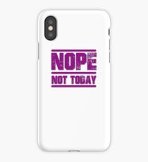Nope, Not Today iPhone Case