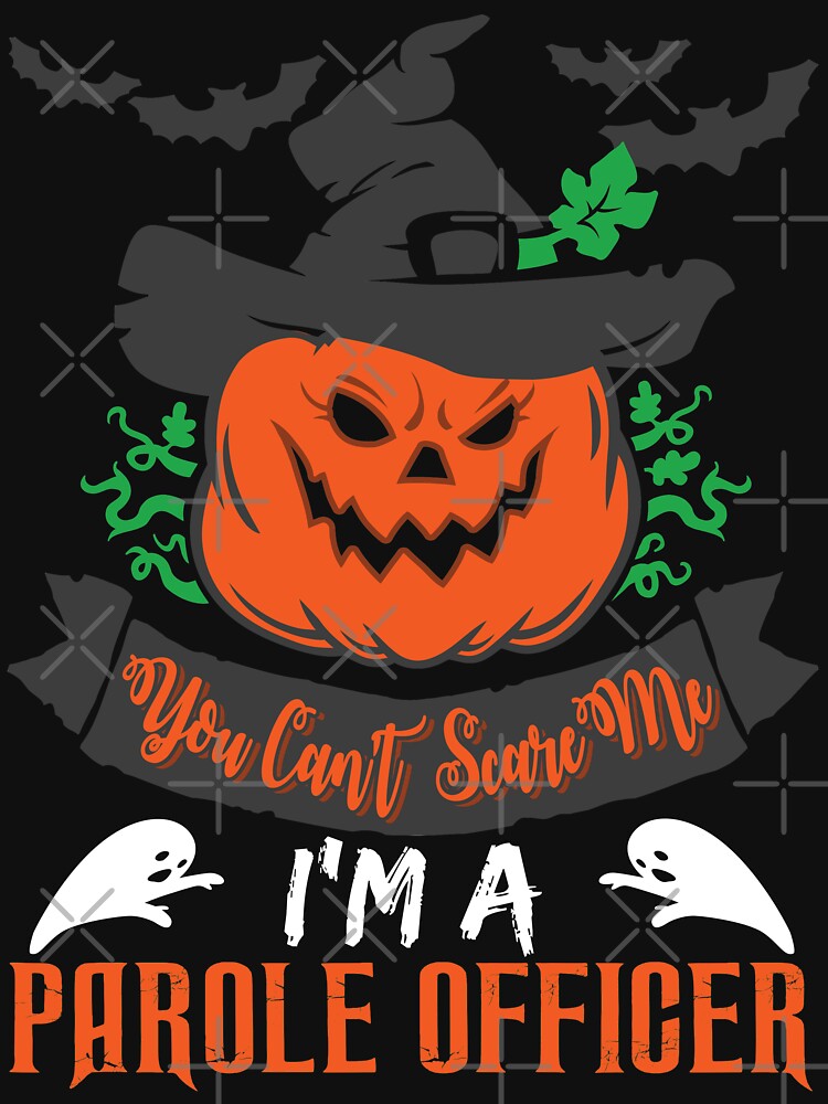 Halloween T-Shirts & Gifts: You Can't Scare Me I'm a Parole Officer by wantneedlove