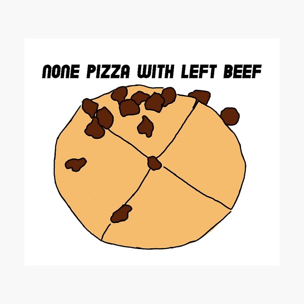 "None Pizza with Left Beef" Photographic Print by KaitlynnCR Redbubble