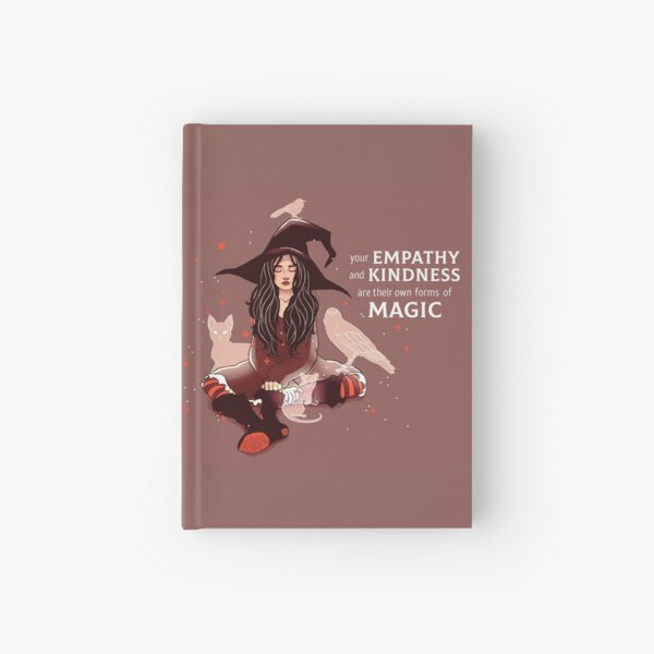 "Your Empathy and Kindness Are Their Own Forms of Magic" Witch Hardcover Journal