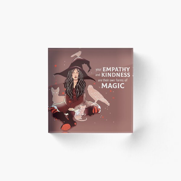 "Your Empathy and Kindness Are Their Own Forms of Magic" Witch Acrylic Block