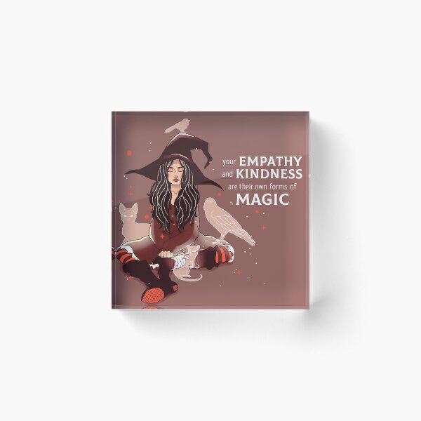 "Your Empathy and Kindness Are Their Own Forms of Magic" Witch Acrylic Block