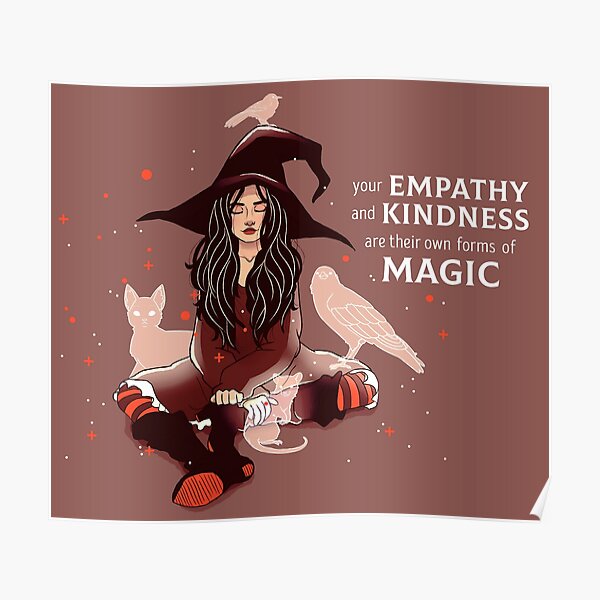 "Your Empathy and Kindness Are Their Own Forms of Magic" Witch Poster