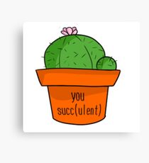 You Succ(ulent) Canvas Print