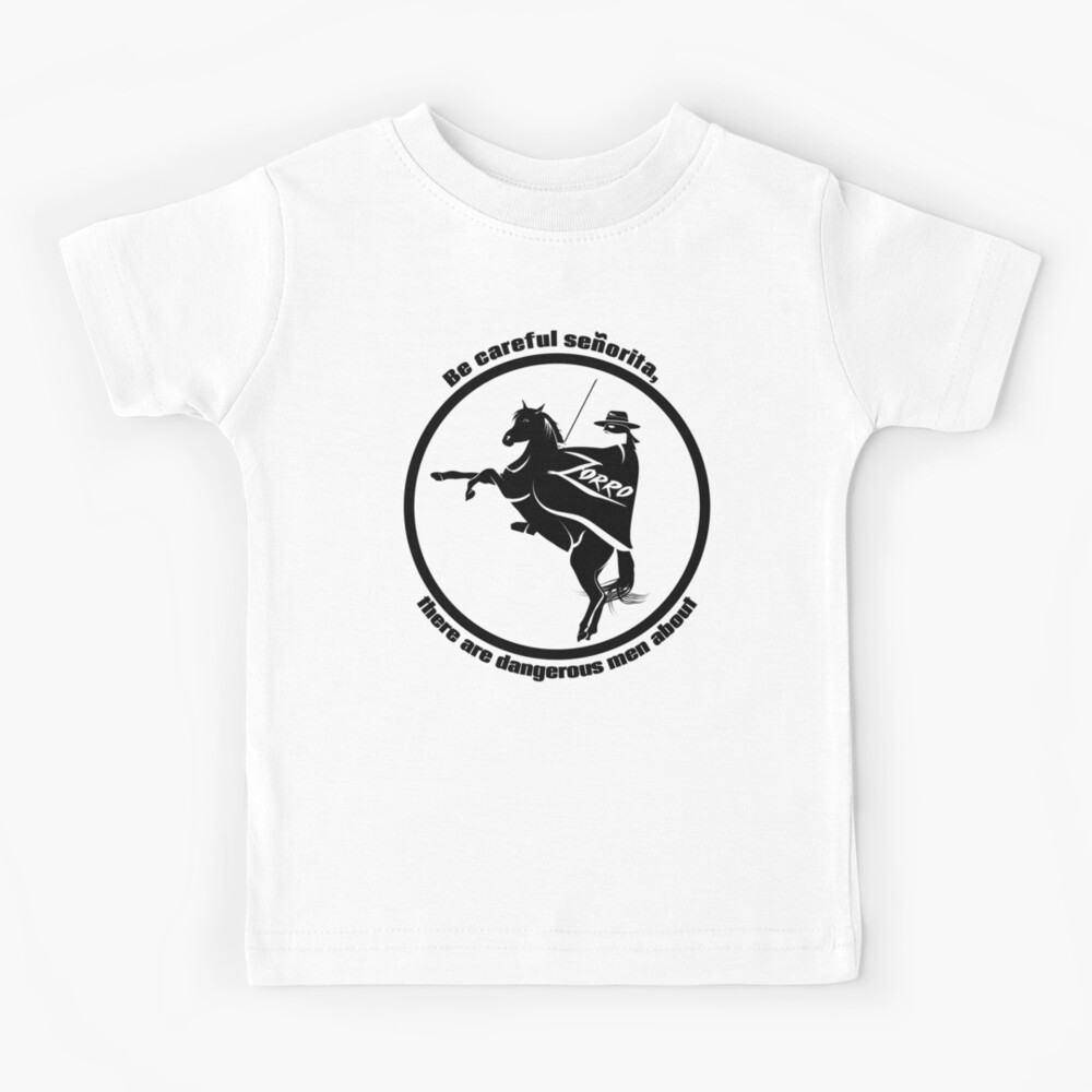 Be Careful Senorita Zorro Quote Kids T Shirt By Licensedlegit Redbubble