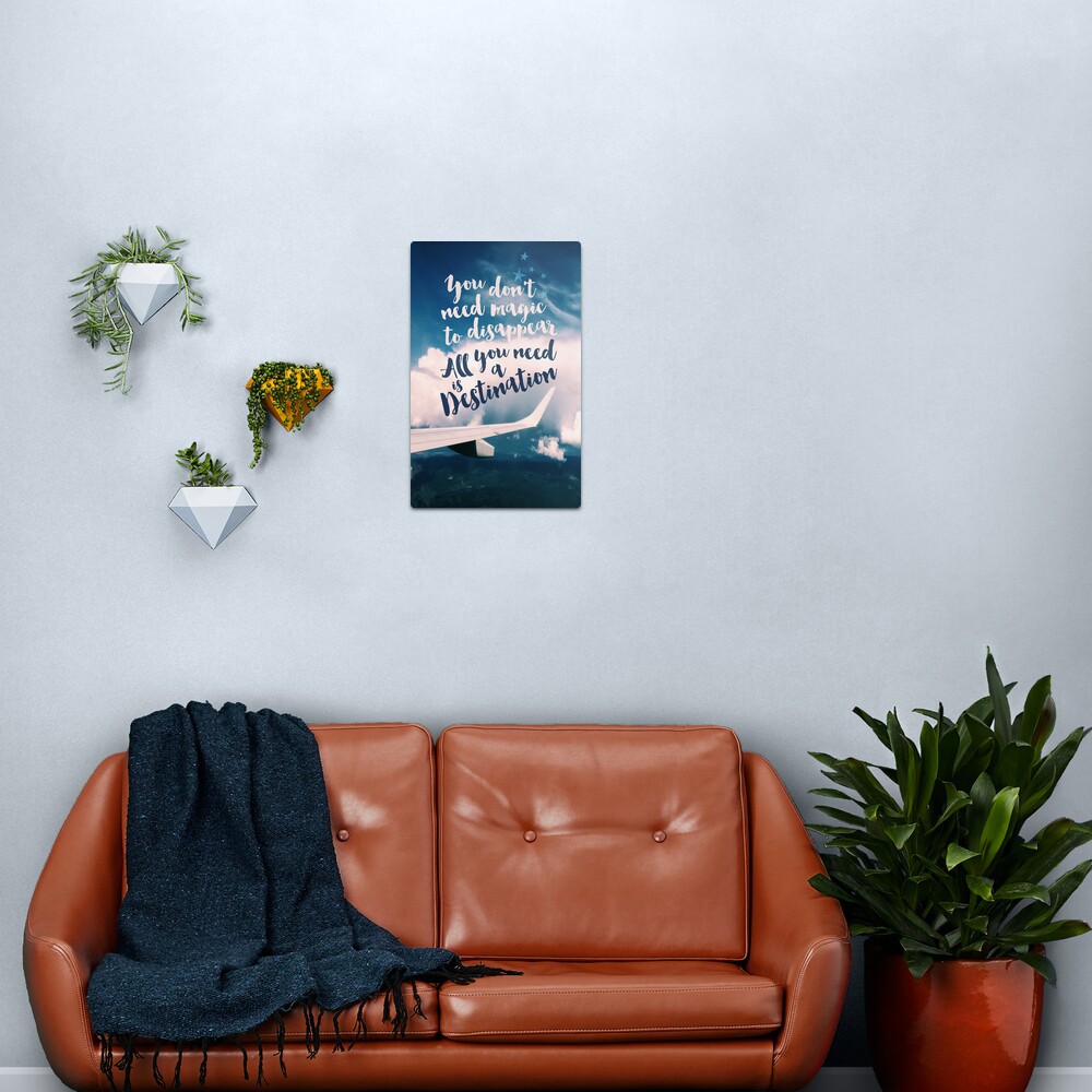 You Don't Need Magic to Disappear All You Need is a Destination Metal Print