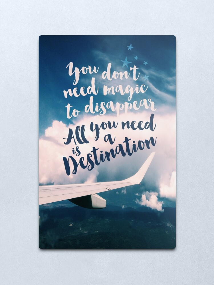 Alternate view of You Don't Need Magic to Disappear All You Need is a Destination Metal Print