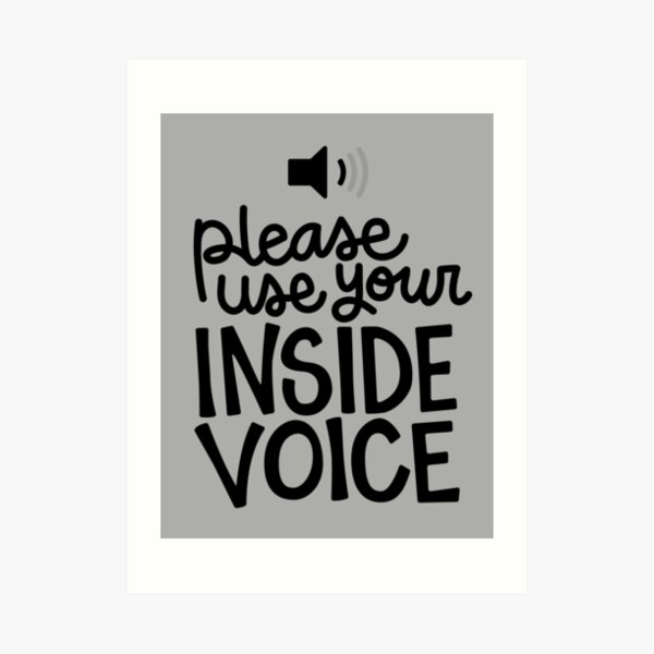 Use your inside voice Art Print