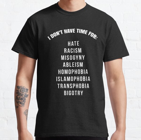 I don't have time for hate, racism, bigotry... Shirt Classic T-Shirt