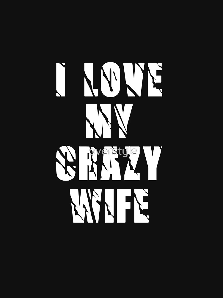 I Love My Crazy Wife Funny Married Couple Design T Shirt By