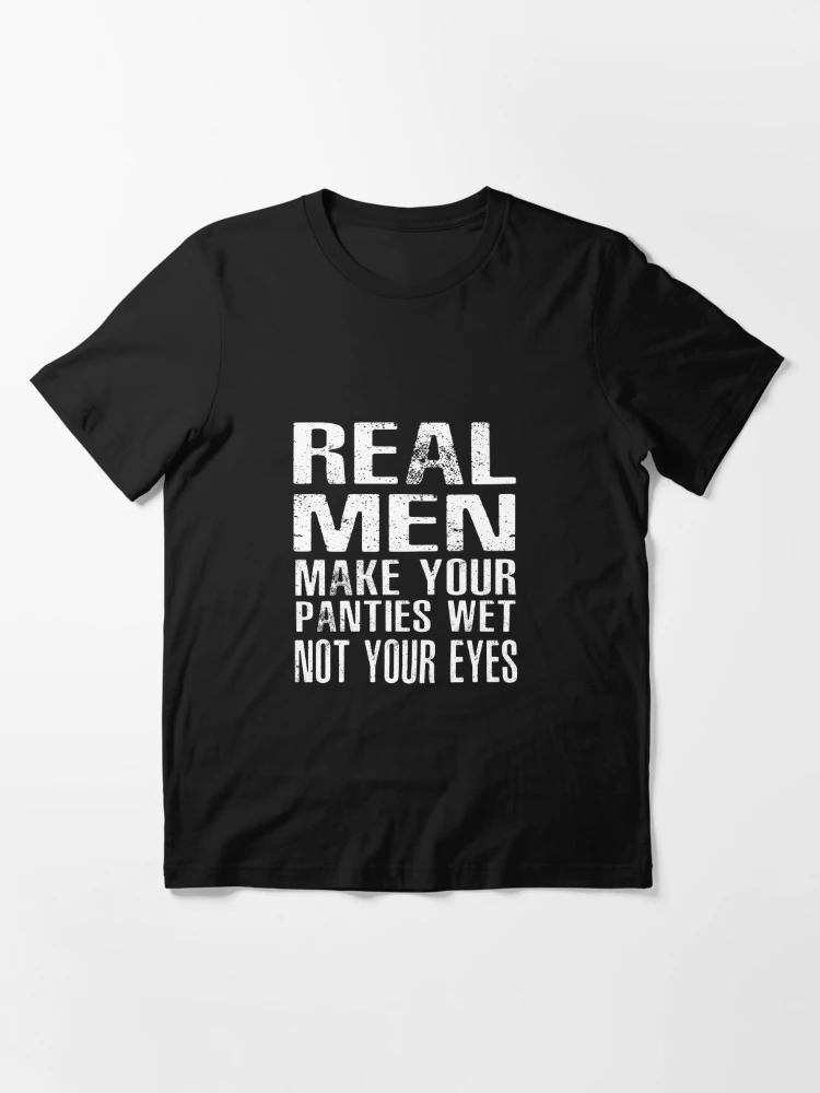 Real Men Make Your Panties Wet Not Your Eyes Patch