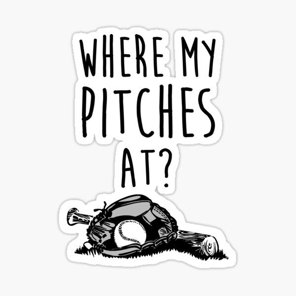 Where My Pitches At Baseball Pitcher Cute Funny - Baseball Lover Gift -  Sticker