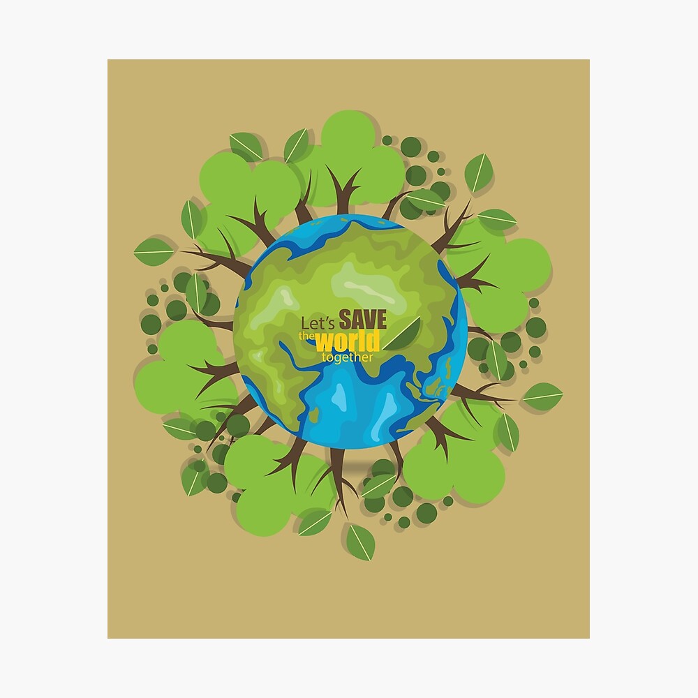 Lets Save The World Together Earth Protect Eco Environmental Design Poster By Overstyle Redbubble