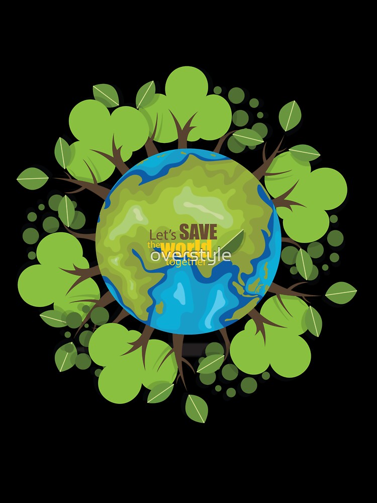 Lets Save The World Together Earth Protect Eco Environmental Design Kids T Shirt By Overstyle Redbubble