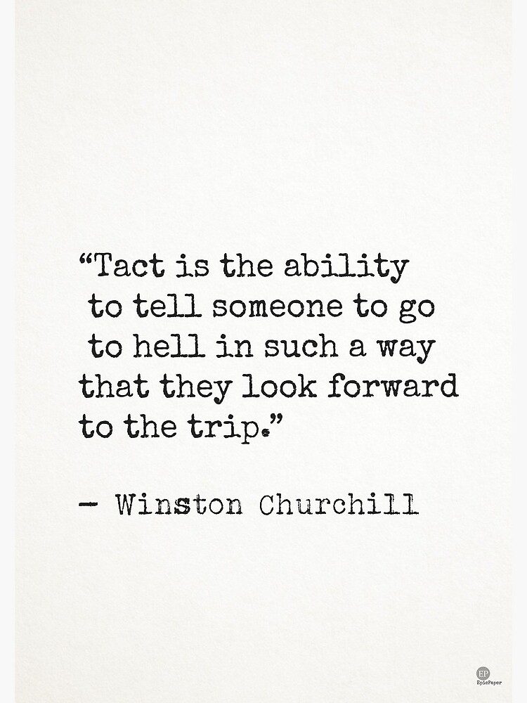 Tact is the ability to tell someone to go to hell in such a way that they  look forward to the trip. Winston Churchill | Spiral Notebook