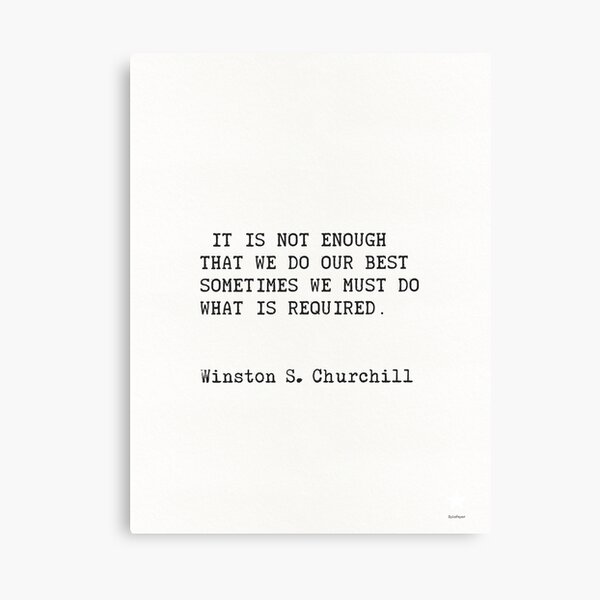 Item preview, “It is not enough that we do our best; sometimes we must do what is required.”  ― Winston S. Churchill designed and sold by epicpaper quotes.