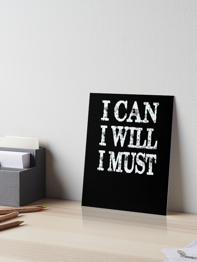 I Can I Will I Must Motivational Quote Art Board Print For Sale By Printpress Redbubble