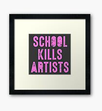 SCHOOL KILLS ARTISTS Artist Creativity Art Framed Print