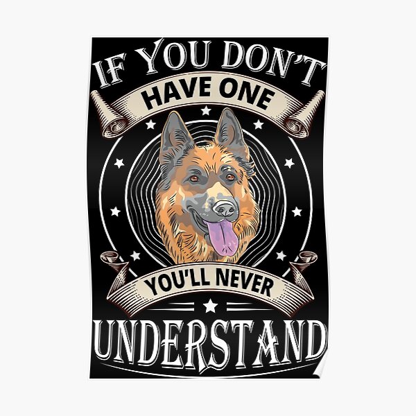 German Shepherd If You Don't Have One You'll Never Understand Poster