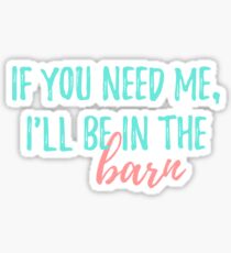 If you need me, I'll be in the barn Sticker