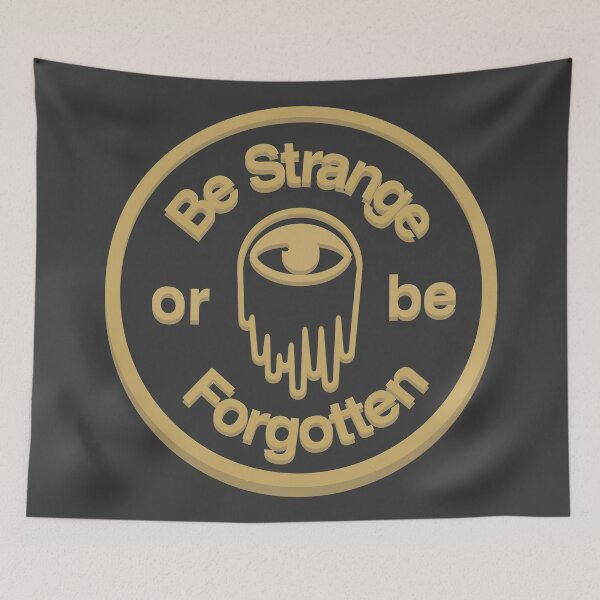 Item preview, Be Strange Or Be Forgotten designed and sold by DahlHus.