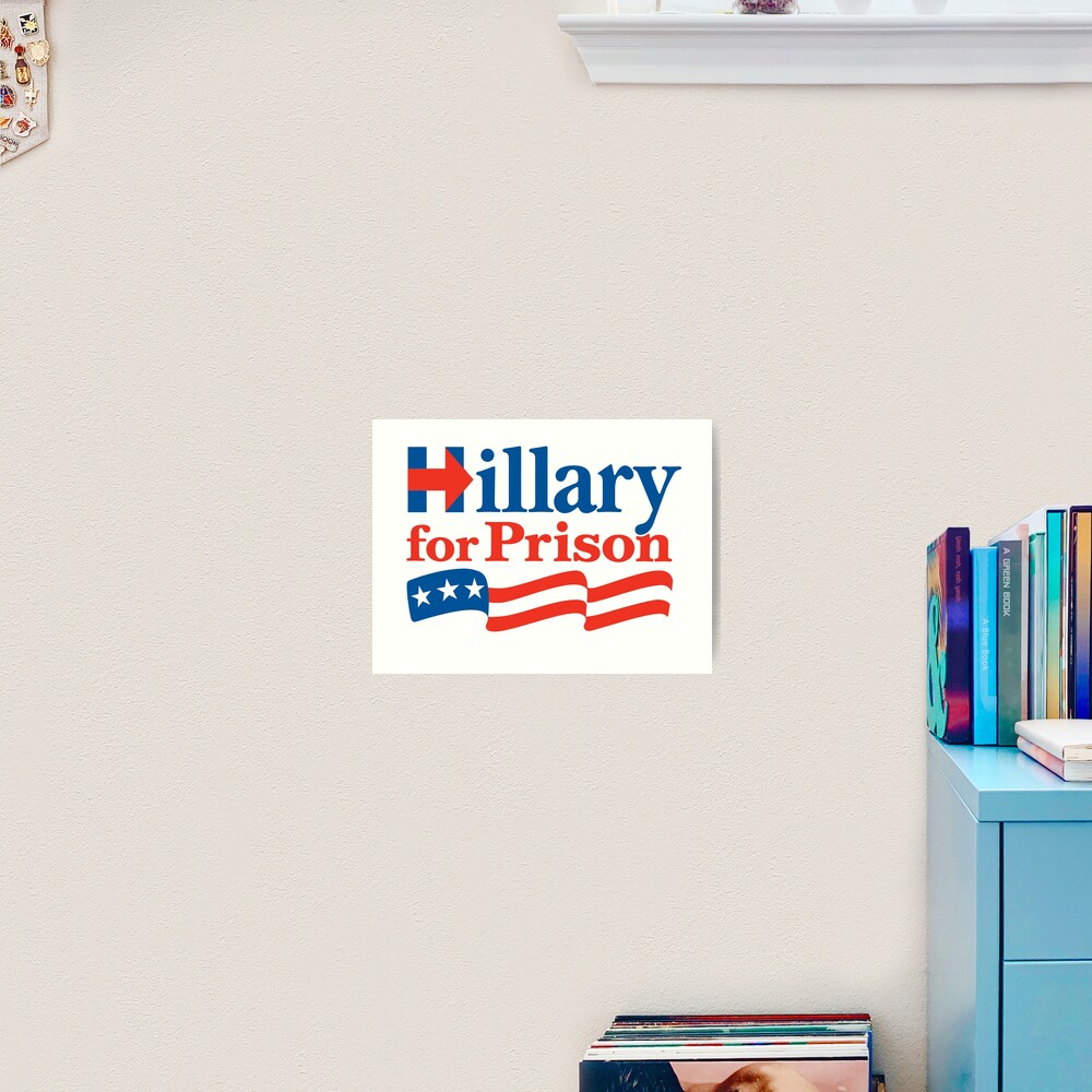Hillary For Prison Art Print