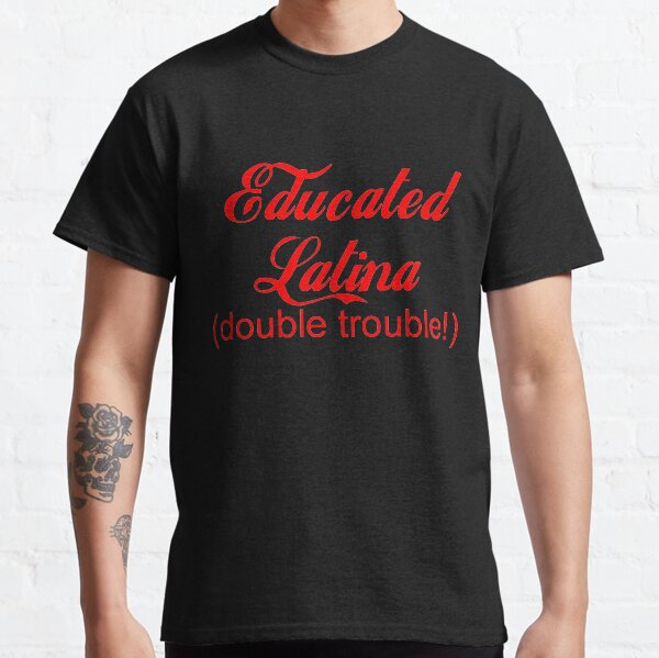 Educated Latina Classic T-Shirt