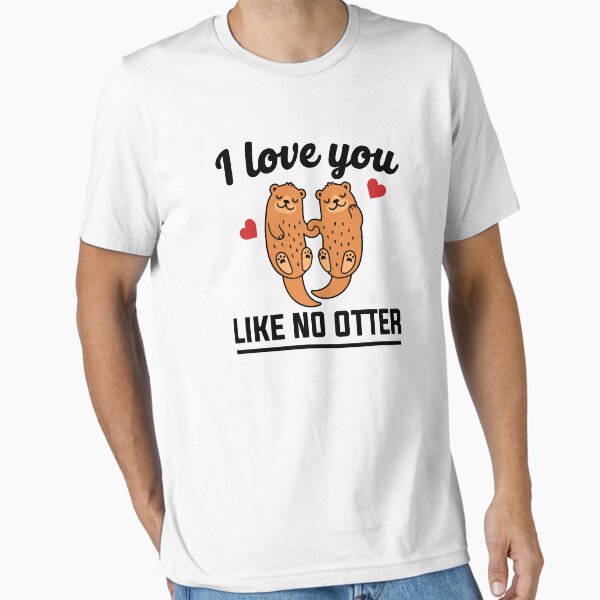 Item preview, I Love You Like No Otter designed and sold by Mad Over Store.