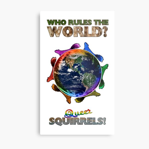 Who Rules the World? Squirrels! Metal Print