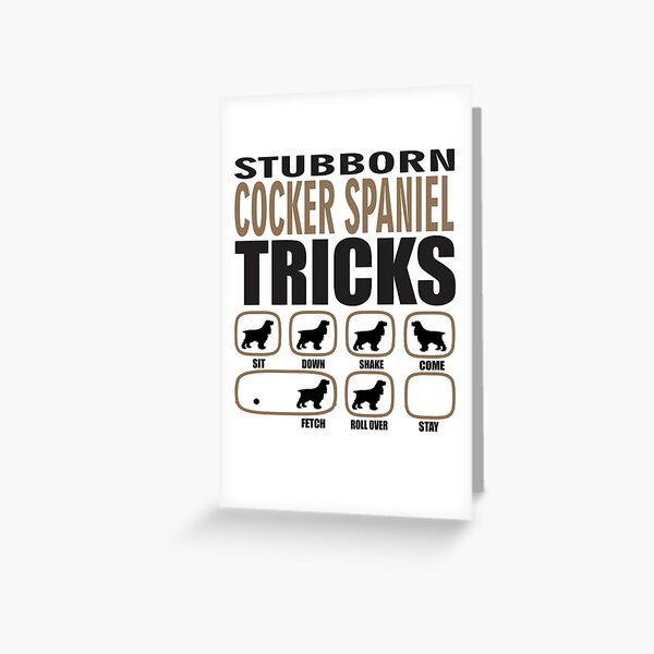 Stubborn Cocker Spaniel Tricks T shirt Perfect Gift For Cocker Spaniel Dog Lovers Greeting Card