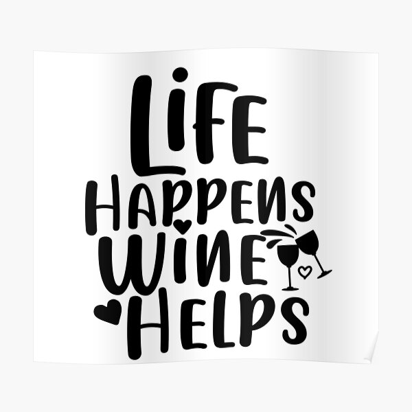 Download Life Happens Wine Helps Wine Lover Quote Poster By Cbrink Redbubble