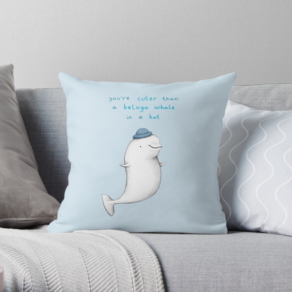 You're Cuter than a Beluga Whale in a Hat Throw Pillow
