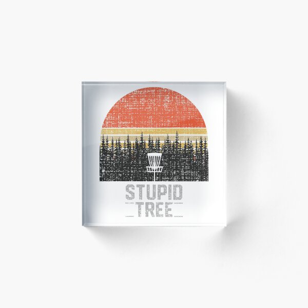 Stupid Tree Funny Frisbee Disc Golf T-Shirt Tee Gift Acrylic Block