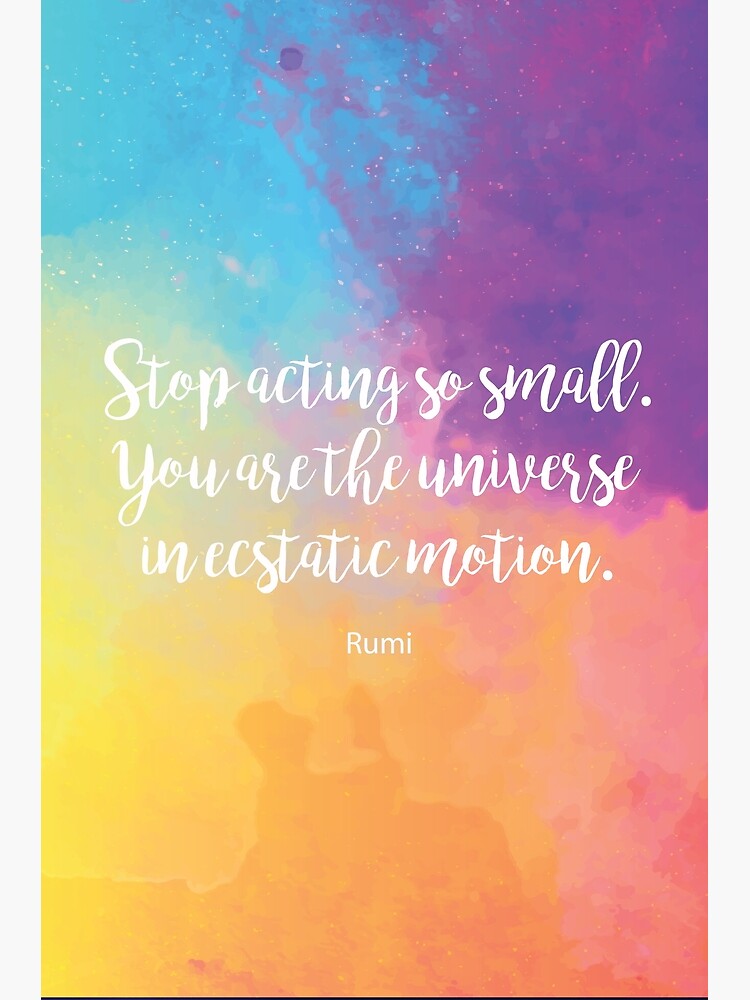 You Are The Universe In Ecstatic Motion Stop Acting So Small. You Are The Universe In Ecstatic Motion. By Rumi"  Greeting Card By Studiocitrine | Redbubble