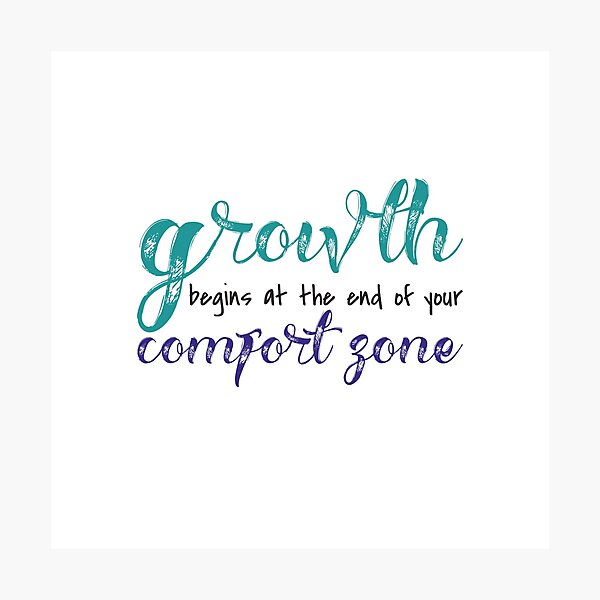 Growth Begins at the End of Your Comfort Zone Photographic Print