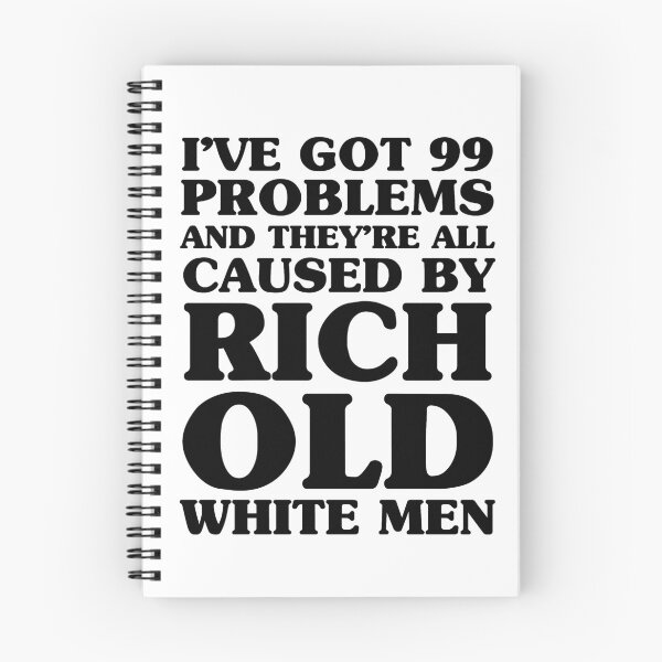 Item preview, I've Got 99 Problems And They're All Caused By Rich Old White Men designed and sold by kjanedesigns.