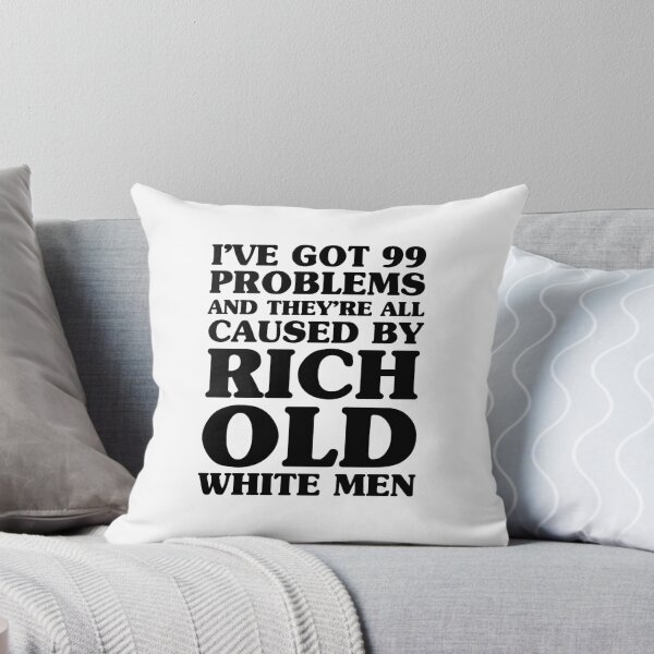 Item preview, I've Got 99 Problems And They're All Caused By Rich Old White Men designed and sold by kjanedesigns.