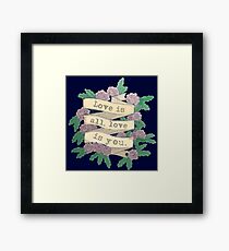 Love is all, Love is you Framed Print