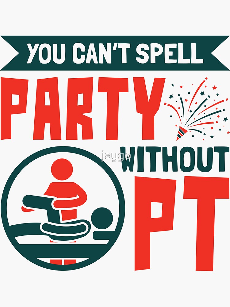 "Physiotherapeut Ohne PT kann man keine Party buchstabieren" Sticker
