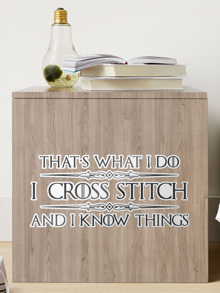 Cross Stitch Gifts - I CrossStitch and I Know Things Funny Gag