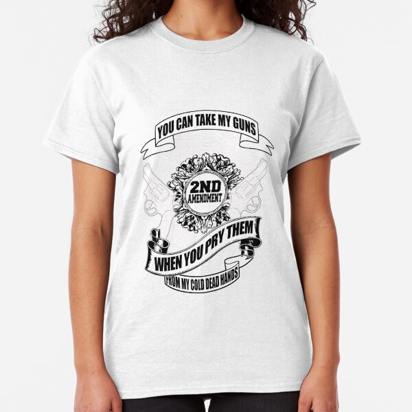 from my cold dead hands shirt
