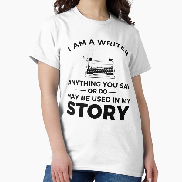 Artikel-Vorschau von Ich bin ein Schriftsteller - Alles, was Sie sagen oder tun, kann in meiner Geschichte verwendet werden, designt und verkauft von WritersLight.