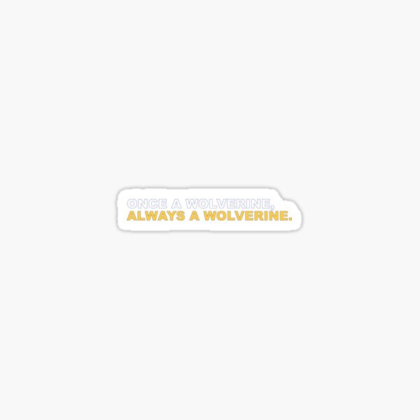 once a wolverine, always a wolverine Sticker