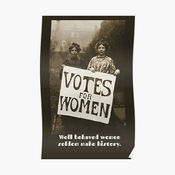 Well behaved women Suffragettes Poster