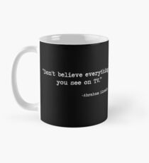 Don't Believe Everything You See on TV Mug