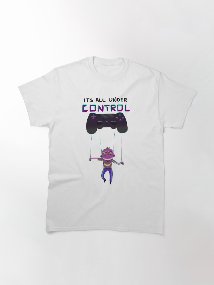 Thumbnail 3 of 7, Classic T-Shirt, Its all under control designed and sold by Clueless-Hero.