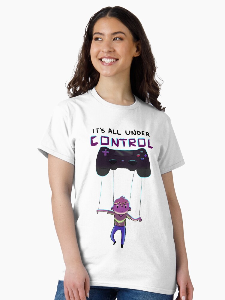 Thumbnail 1 of 7, Classic T-Shirt, Its all under control designed and sold by Clueless-Hero.