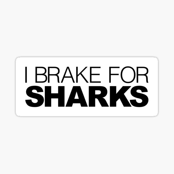 Item preview, I brake for Sharks designed and sold by LudlumDesign.