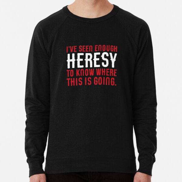 heresy sweatshirt