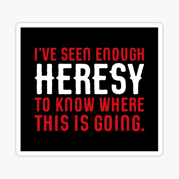 Item preview, I've Seen Enough Heresy to know Where This Is Going Wargaming Meme designed and sold by pixeptional.